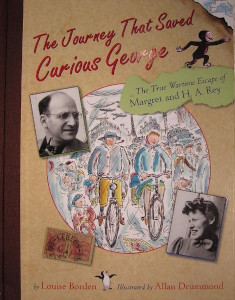 The Journey That Saved Curious George: The True Wartime Escape of Margret and H.A. Rey