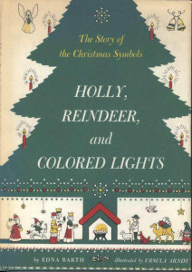 Holly, Reindeer, and Colored Lights: The Story of the Christmas Symbols