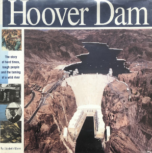 Hoover Dam: The story of hard times, tough people and the taming of a wild river