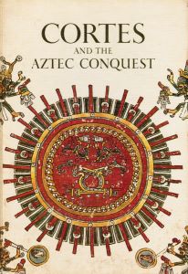 Cortes and the Aztec Conquest - Biblioguides