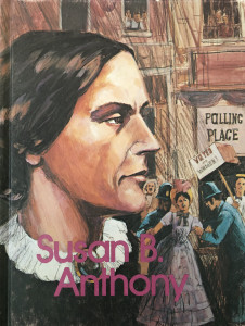 Susan B. Anthony: Crusader For Women's Rights