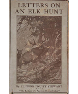 Letters on an Elk Hunt By a Woman Homesteader