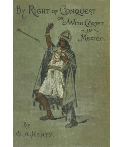 By Right of Conquest, or With Cortez in Mexico