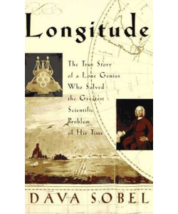 Longitude: The True Story of a Lone Genius Who Solved the Greatest Scientific Problem of His Time