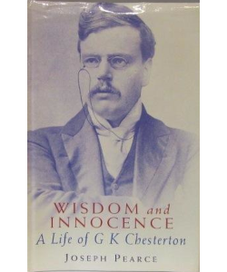 Wisdom and Innocence: A Life of G. K. Chesterton