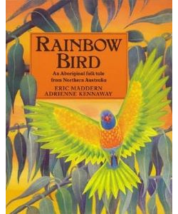 Rainbow Bird: An Aboriginal Folktale from Northern Australia