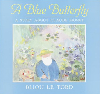 A Blue Butterfly: A Story About Claude Monet