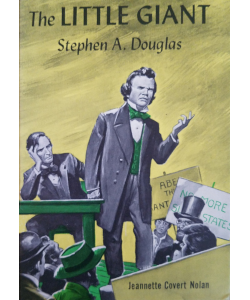 The Little Giant: Stephen A. Douglas