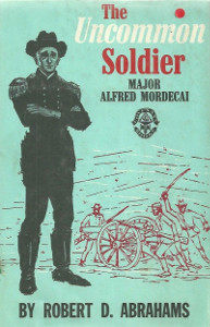 The Uncommon Soldier: Major Alfred Mordecai