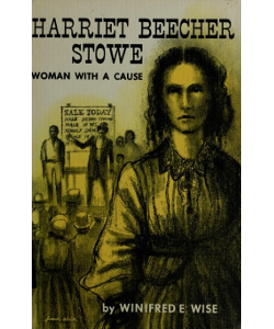 Harriet Beecher Stowe: Woman with a Cause