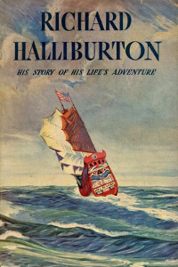 Richard Halliburton: His Story of His Life's Adventure