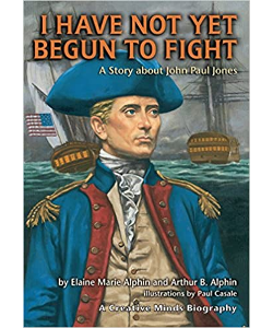 I Have Not Yet Begun to Fight: A story about John Paul Jones