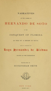 Narratives of the Career of Hernando de Soto in the Conquest of Florida: As Told by a Knight of Elvas, and in a Relation by Luys Hernandez de Biedma Factor of the Expedition