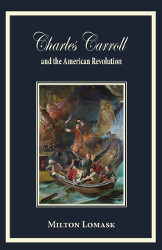 Charles Carroll and the American Revolution  Reprint