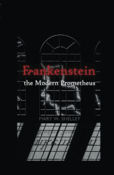 Frankenstein: or, the Modern Prometheus Reprint