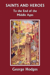 Saints and Heroes: To the End of the Middle Ages Reprint