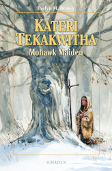 Kateri Tekakwitha: Mohawk Maiden Reprint